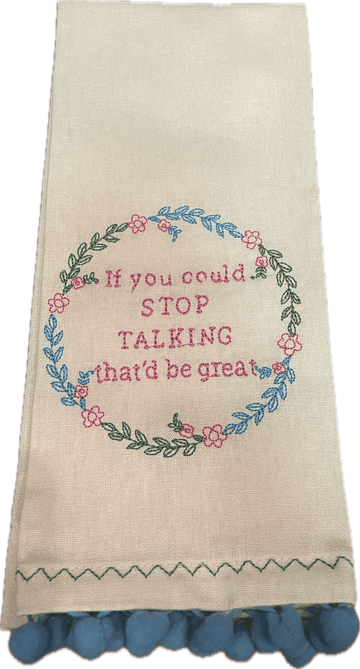 Needle Point Linen Tea Towels - If You Could Stop Talking