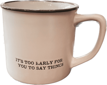 "It's Too Early... " Coffee Mug